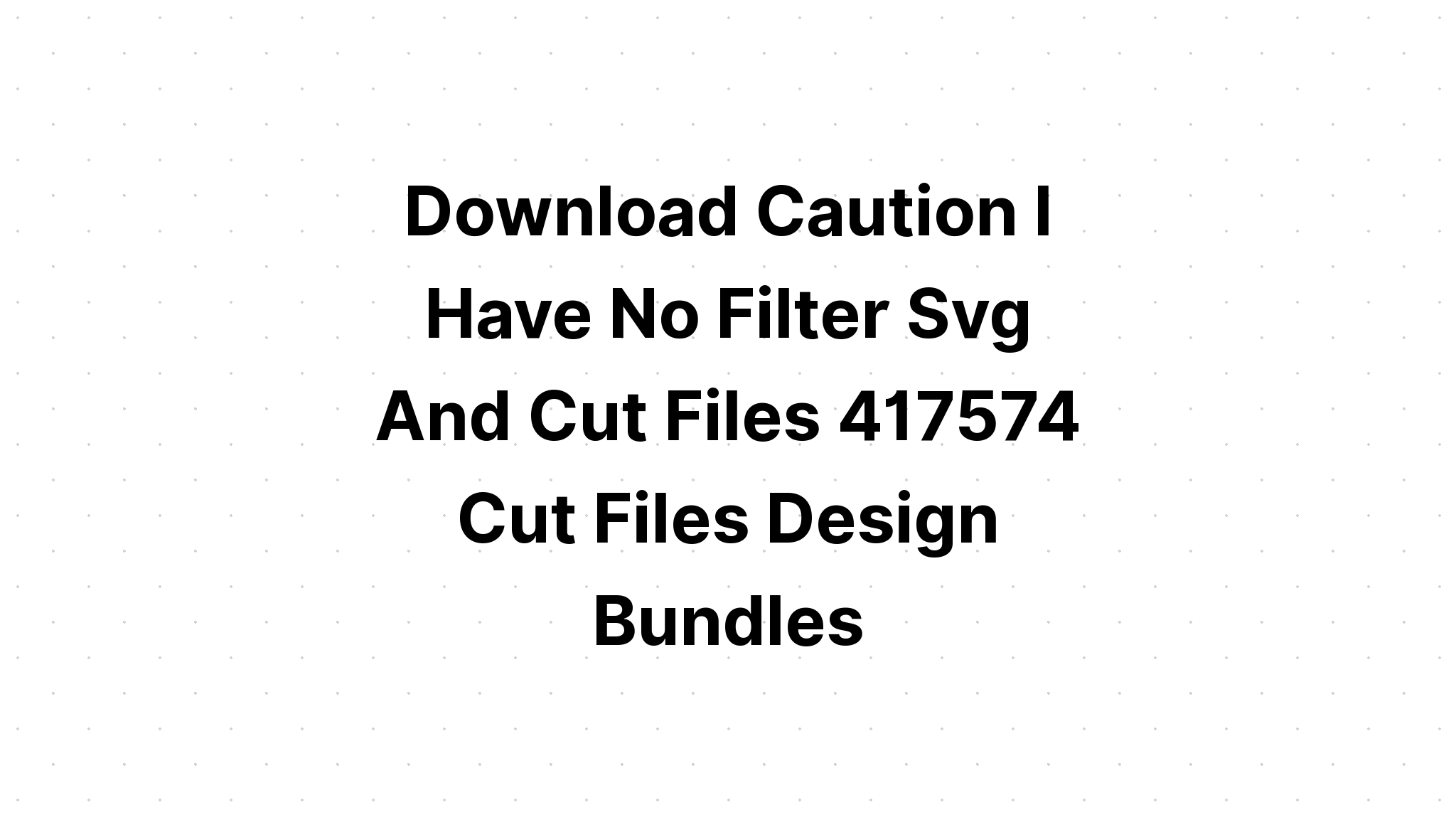 Download Caution I Have No Filter SVG File